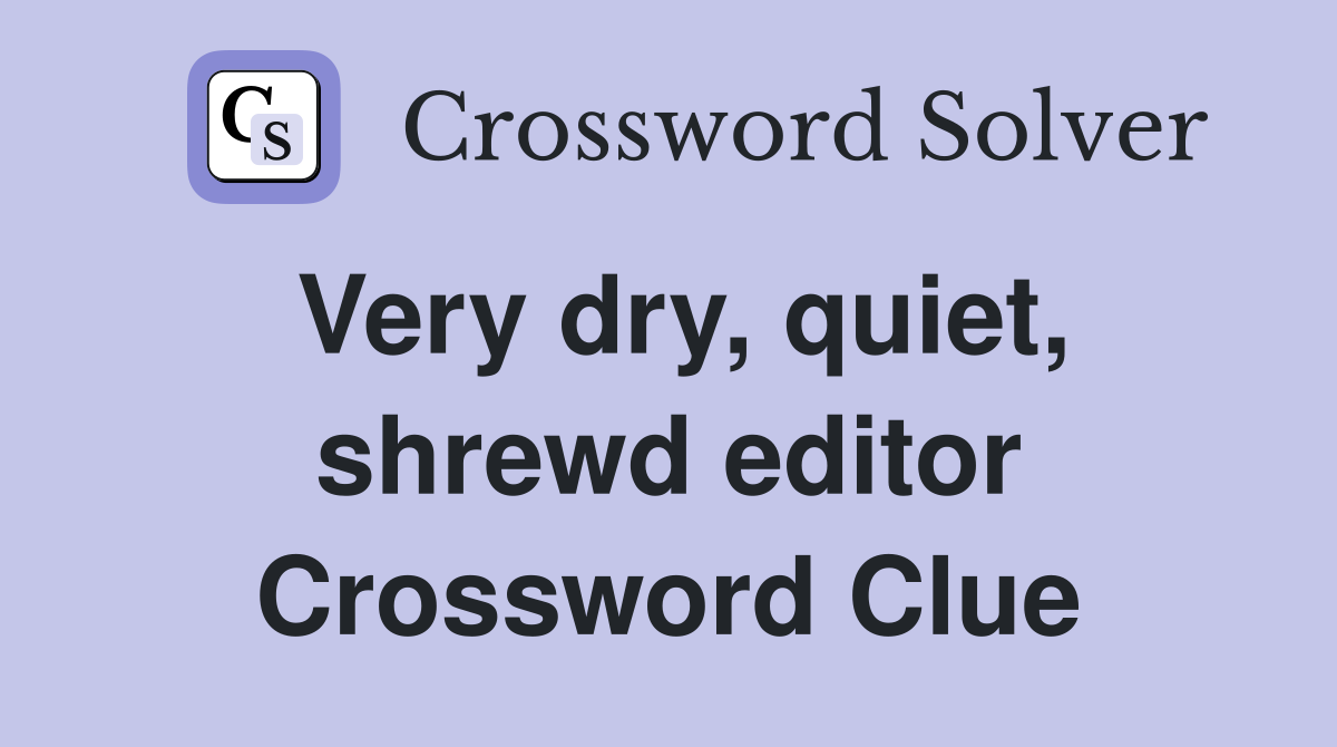 Very dry, quiet, shrewd editor Crossword Clue