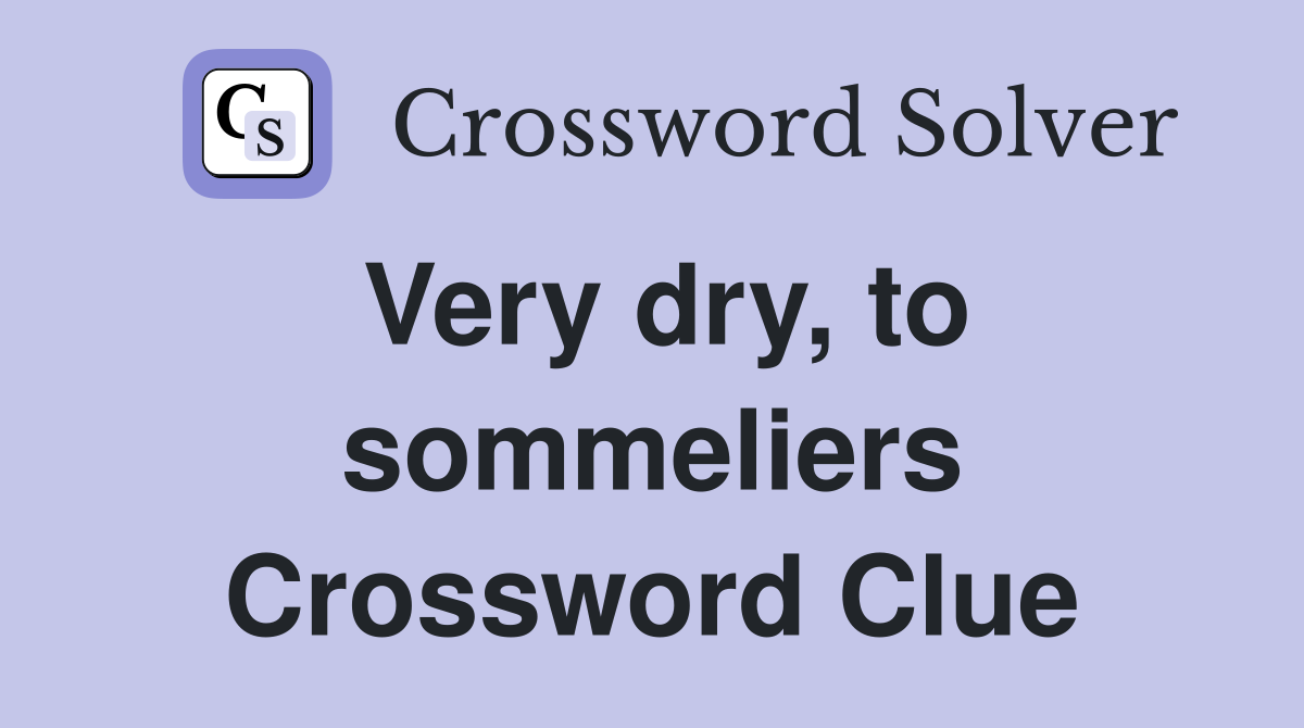 Very dry, to sommeliers Crossword Clue
