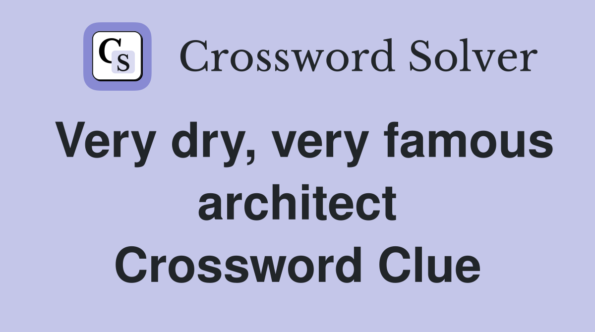 Very dry, very famous architect Crossword Clue