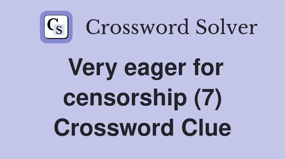 Very eager for censorship (7) Crossword Clue
