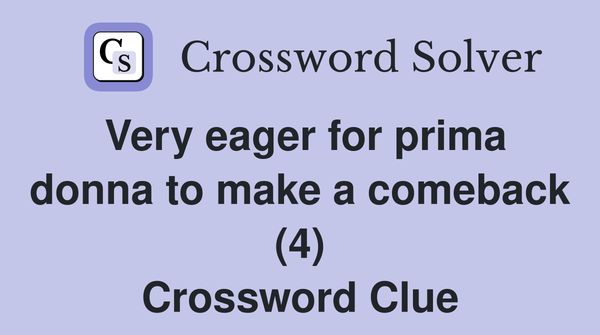 Very eager for prima donna to make a comeback (4) Crossword Clue
