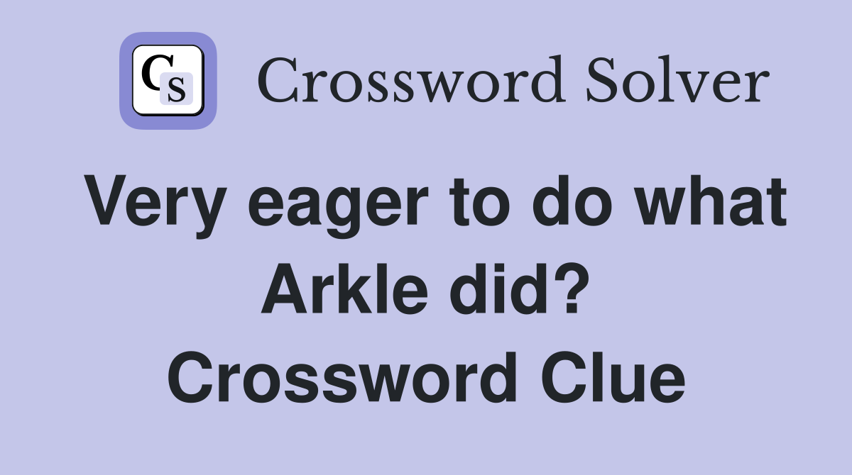 Very eager to do what Arkle did? Crossword Clue