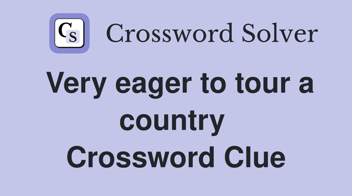 Very eager to tour a country  Crossword Clue