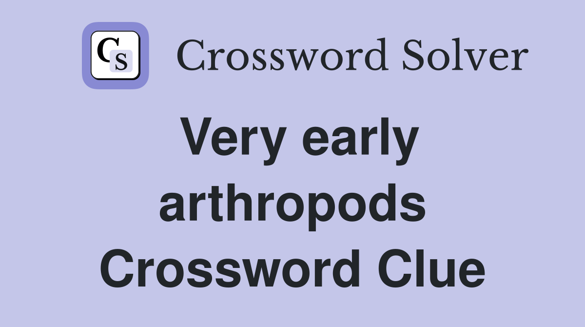 Very early arthropods Crossword Clue