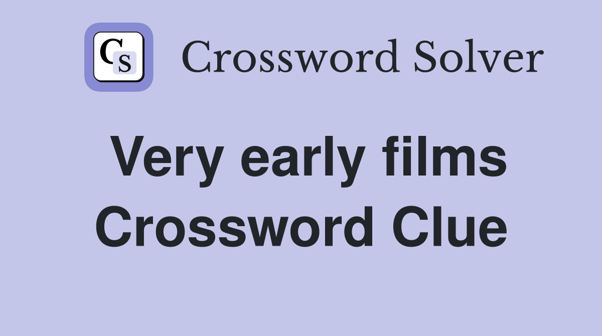 Very early films Crossword Clue