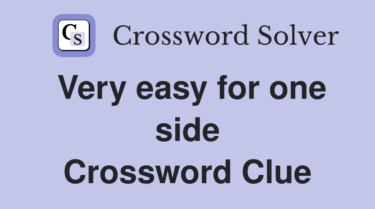 Very easy for one side Crossword Clue