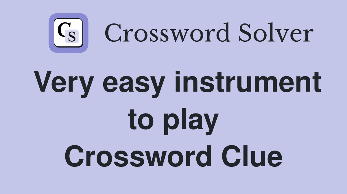 Very easy instrument to play Crossword Clue