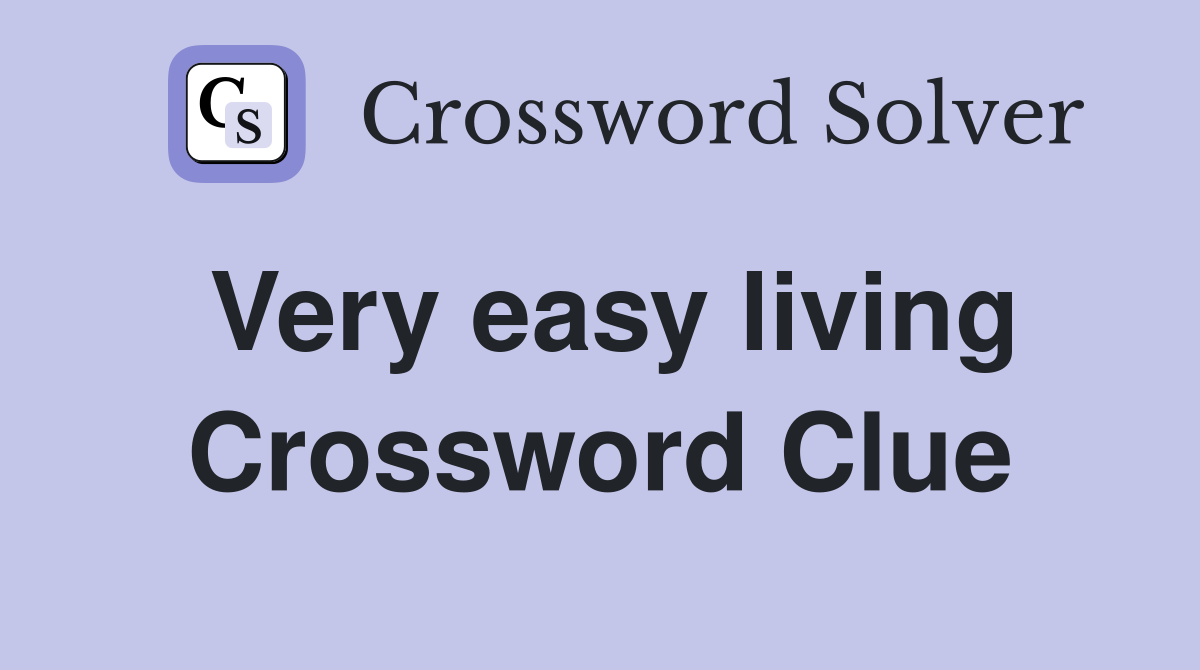 Very easy living Crossword Clue