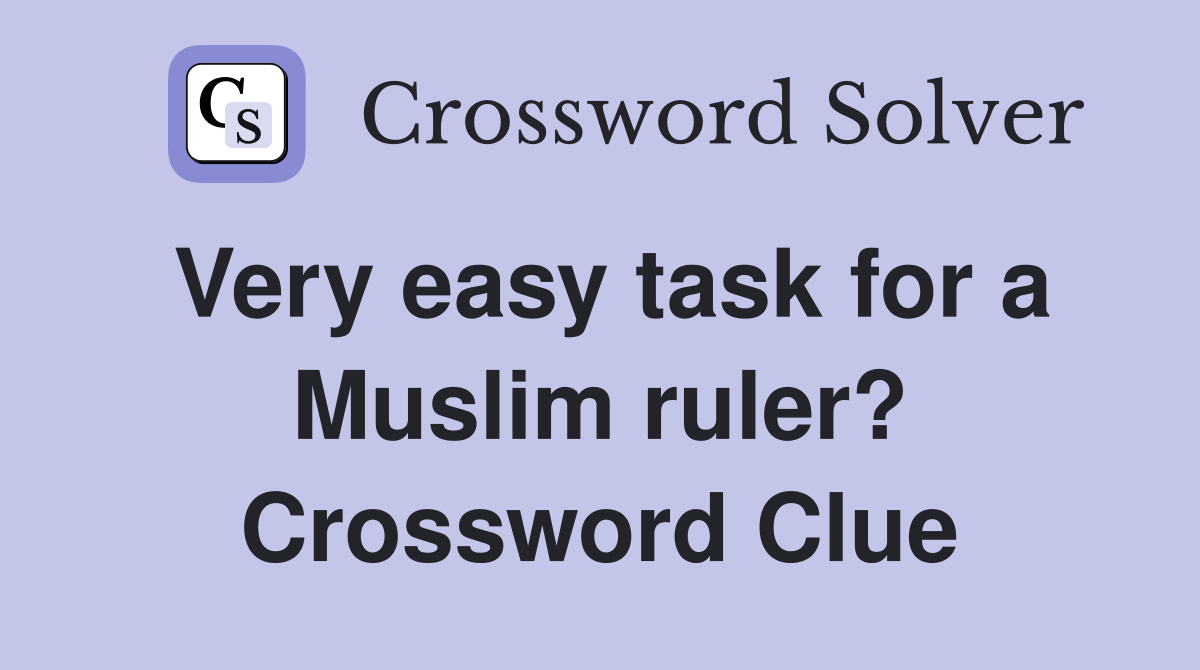 Very easy task for a Muslim ruler? Crossword Clue