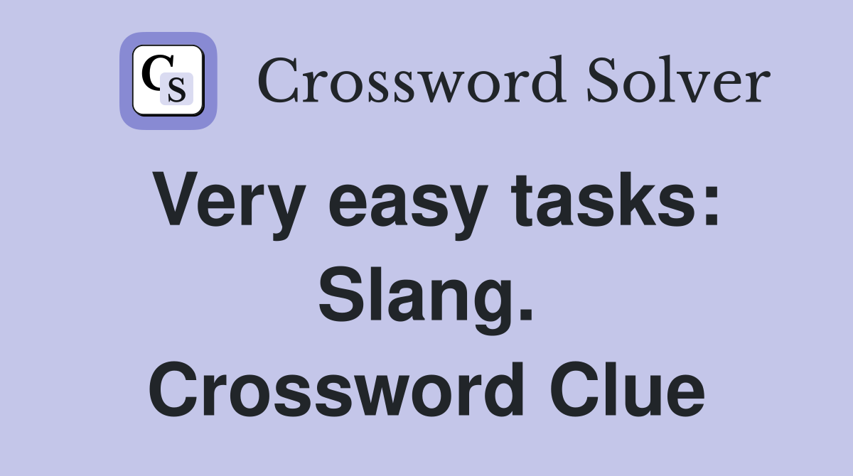 Very easy tasks: Slang. Crossword Clue