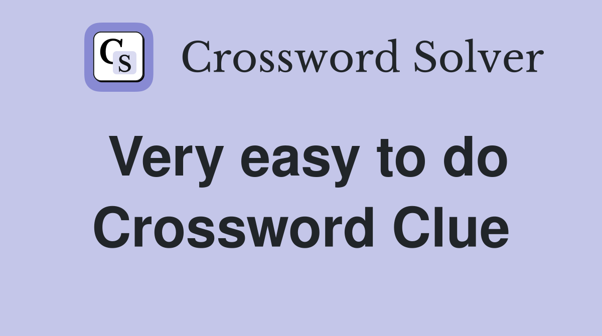 Very easy to do Crossword Clue
