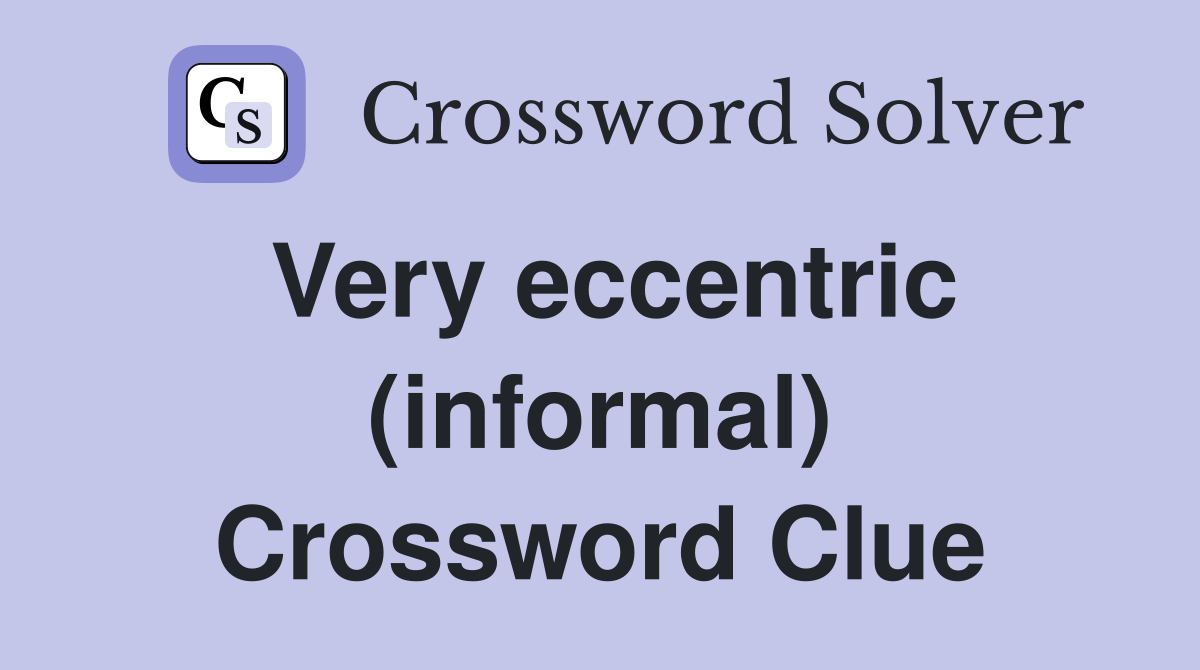 Very eccentric (informal) Crossword Clue