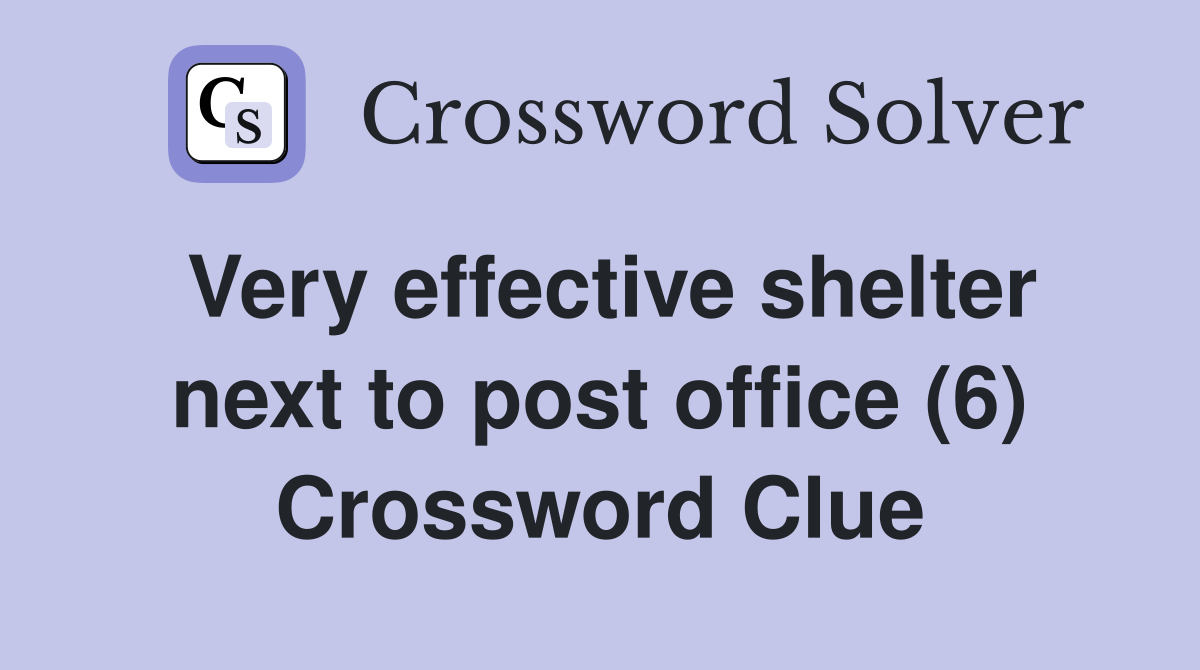 Very effective shelter next to post office (6) Crossword Clue