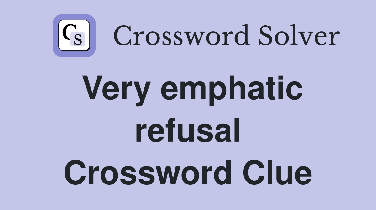 Very emphatic refusal Crossword Clue