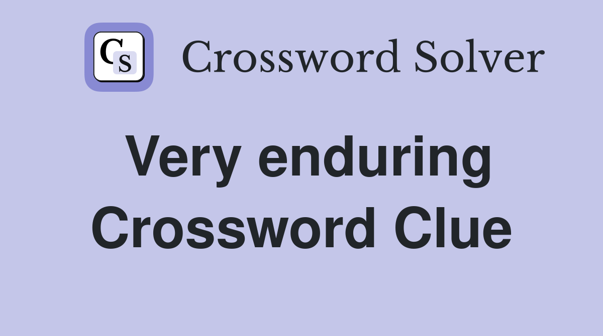 Very enduring Crossword Clue
