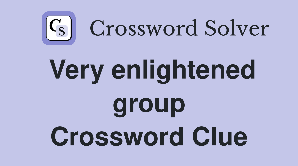 Very enlightened group Crossword Clue