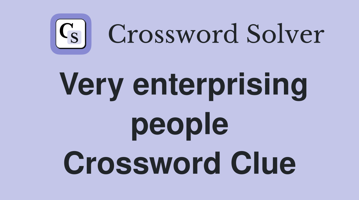 Very enterprising people Crossword Clue