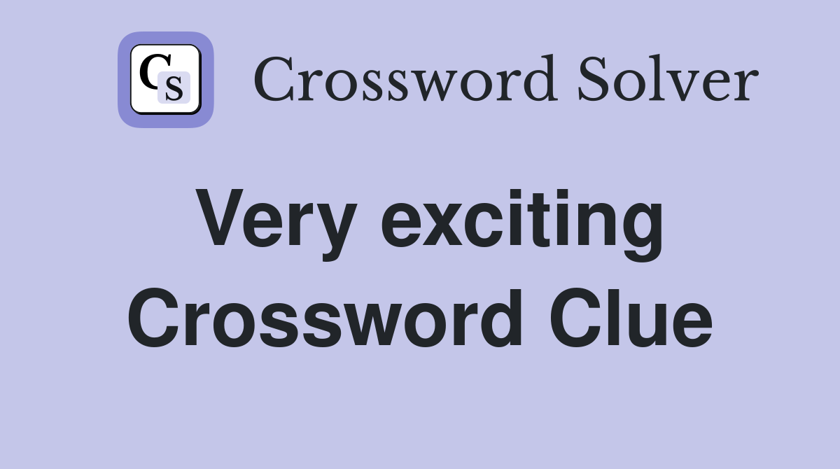 Very exciting Crossword Clue