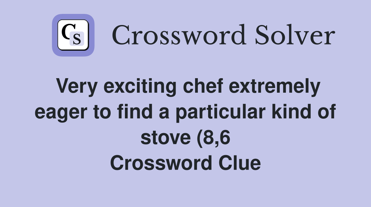 Very exciting chef extremely eager to find a particular kind of stove Very exciting chef extremely eager to find a particular kind of stove