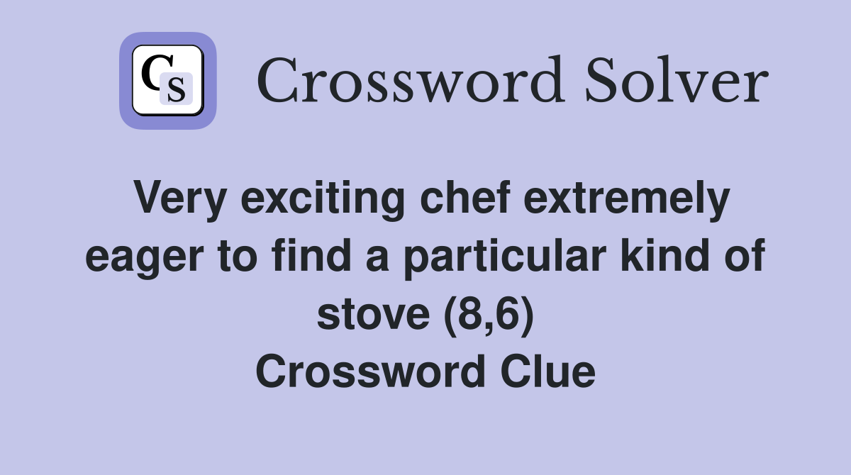 Very exciting chef extremely eager to find a particular kind of stove