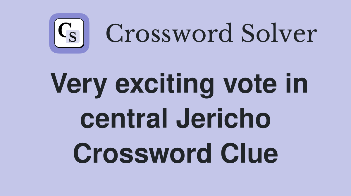 Very exciting vote in central Jericho Crossword Clue