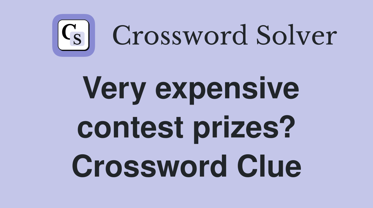 Very expensive contest prizes? Crossword Clue