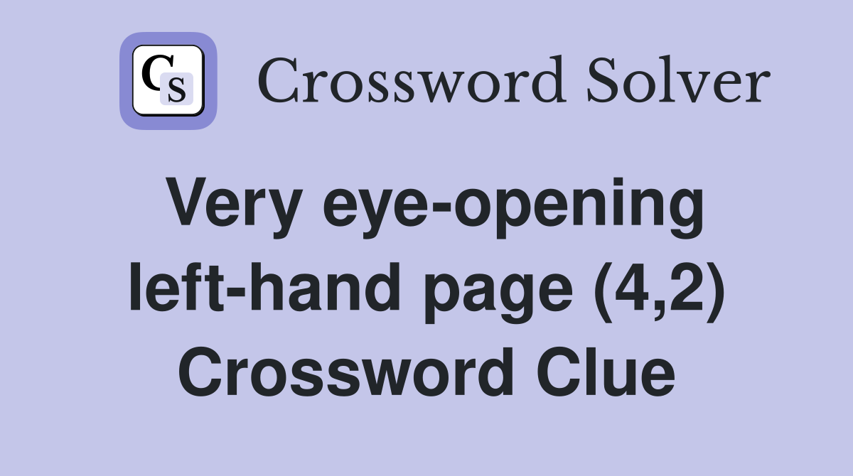 Very eye-opening left-hand page (4,2) Crossword Clue