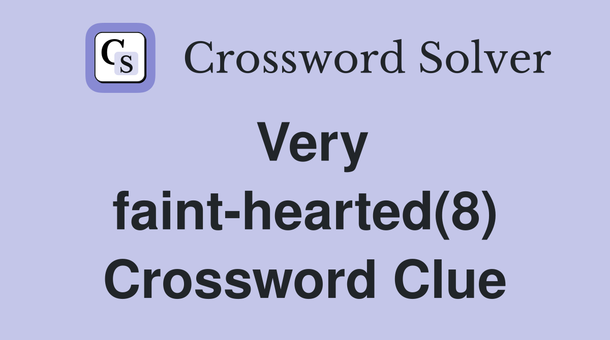 Very faint-hearted(8) Crossword Clue