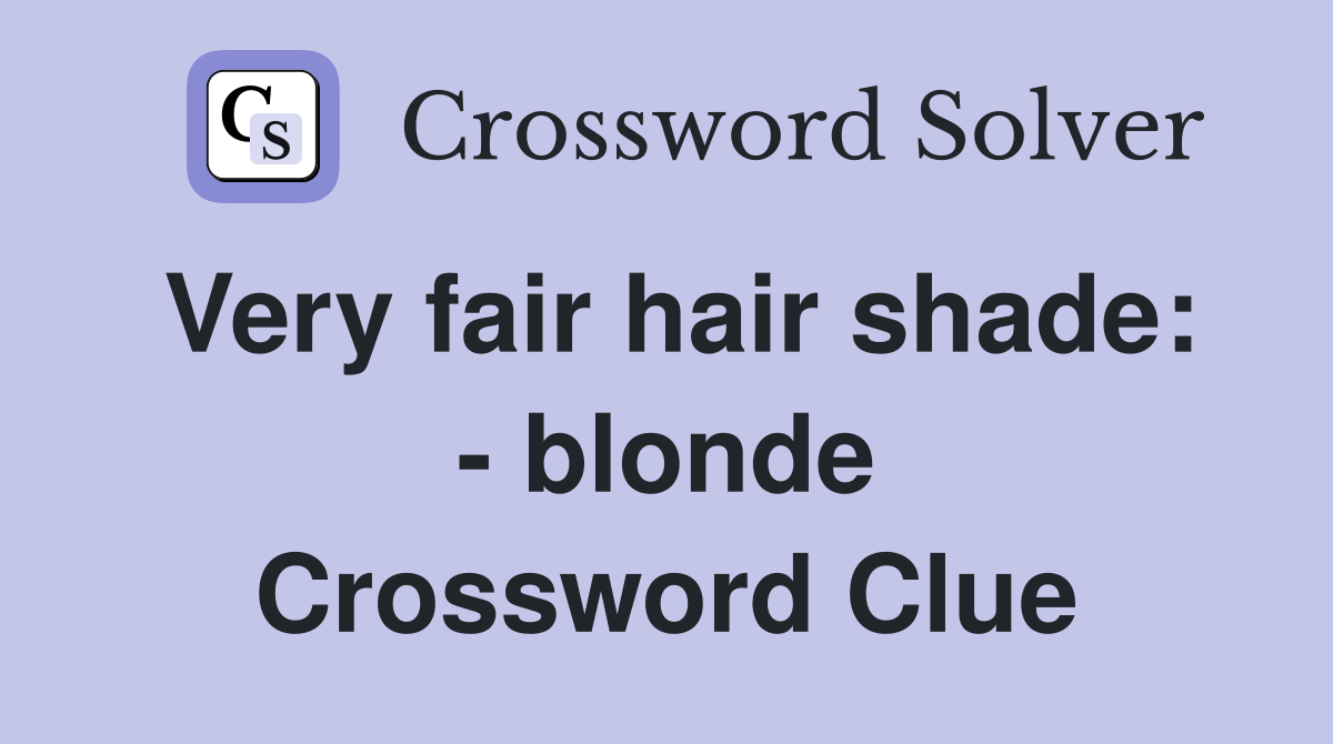 Very fair hair shade: - blonde Crossword Clue