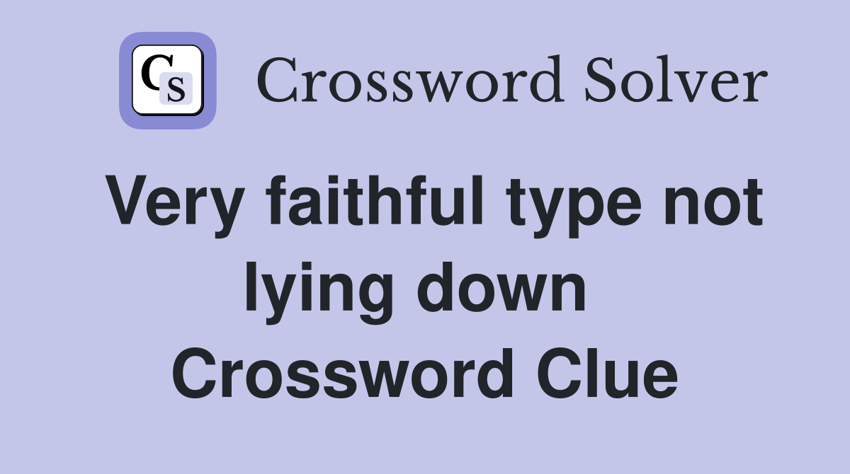 Very faithful type not lying down  Crossword Clue