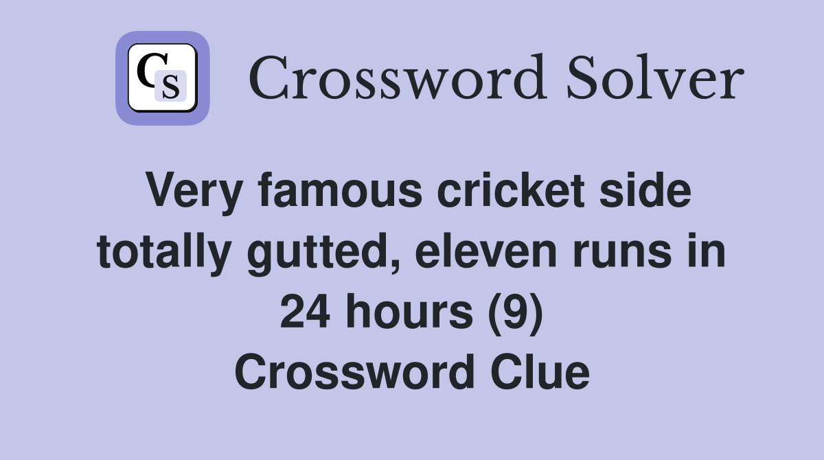 Very famous cricket side totally gutted, eleven runs in 24 hours (9) Crossword Clue