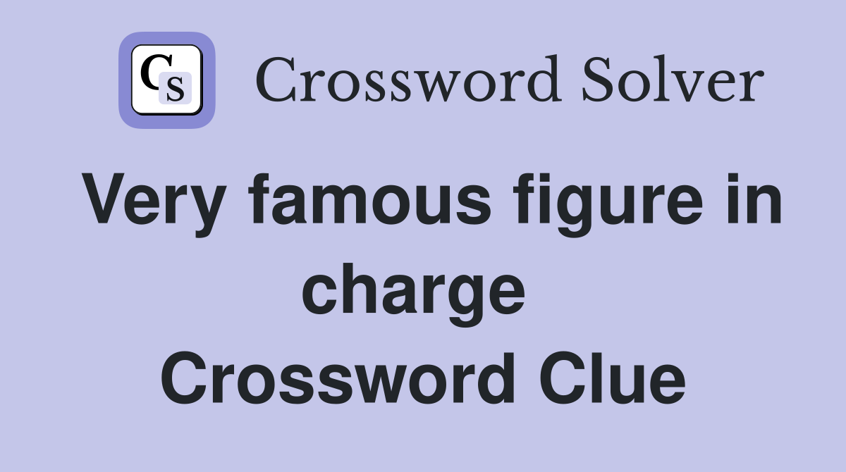 Very famous figure in charge  Crossword Clue