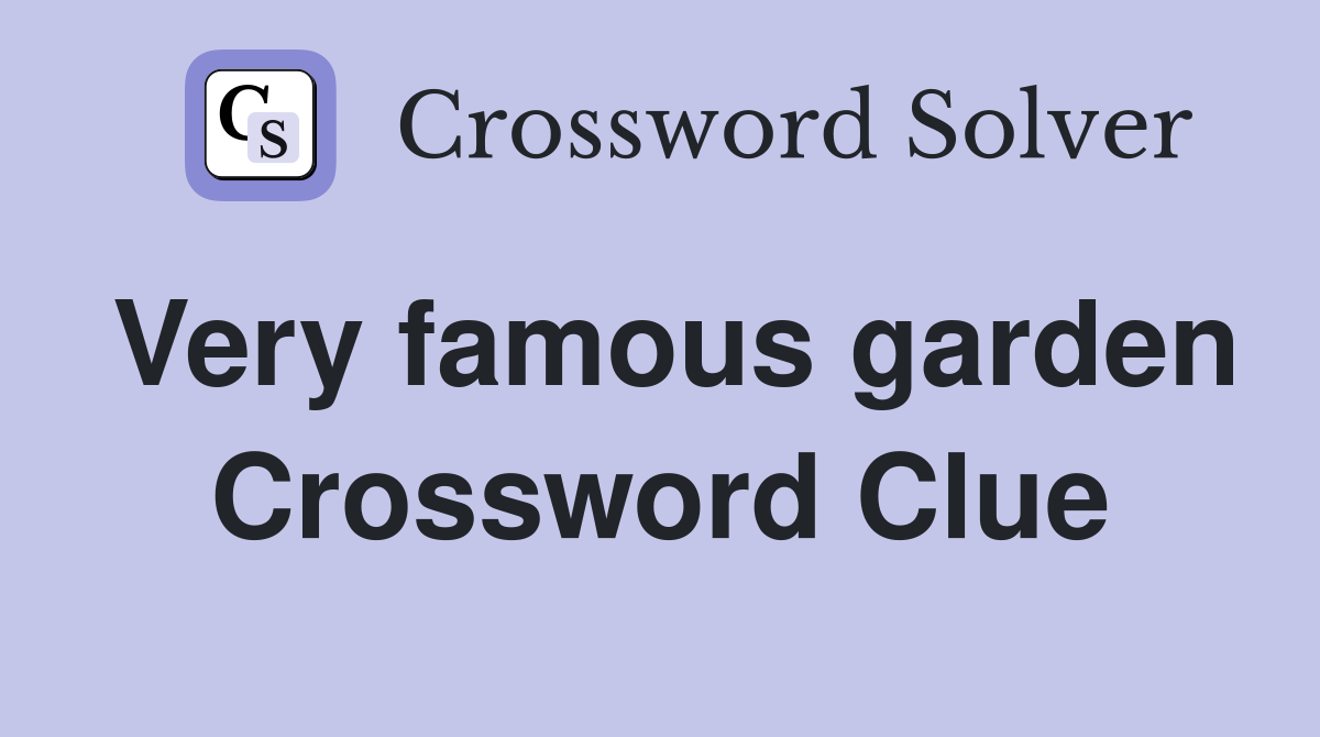 Very famous garden Crossword Clue