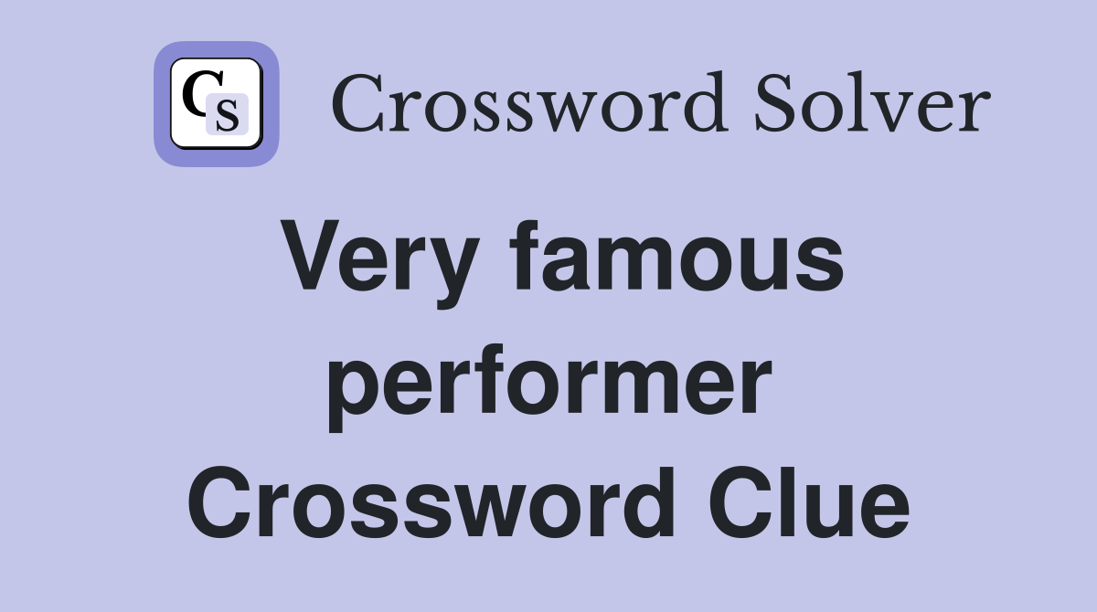 Very famous performer Crossword Clue
