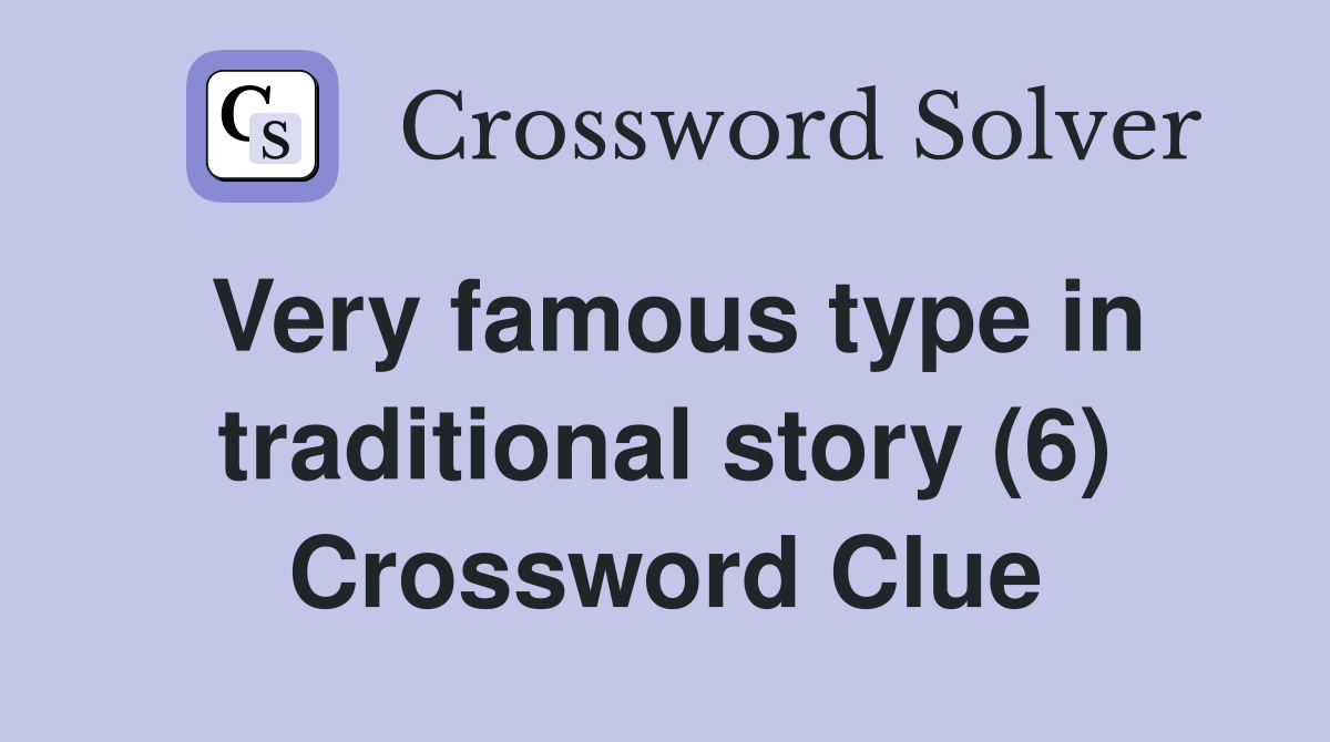 Very famous type in traditional story (6) Crossword Clue