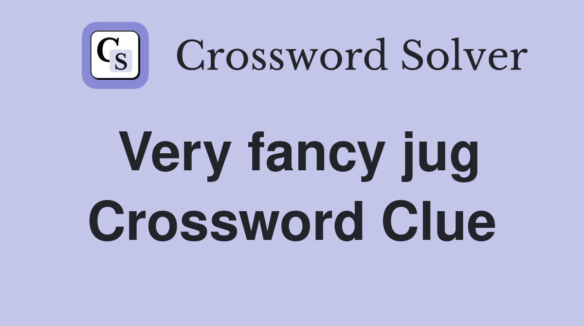 Very fancy jug Crossword Clue