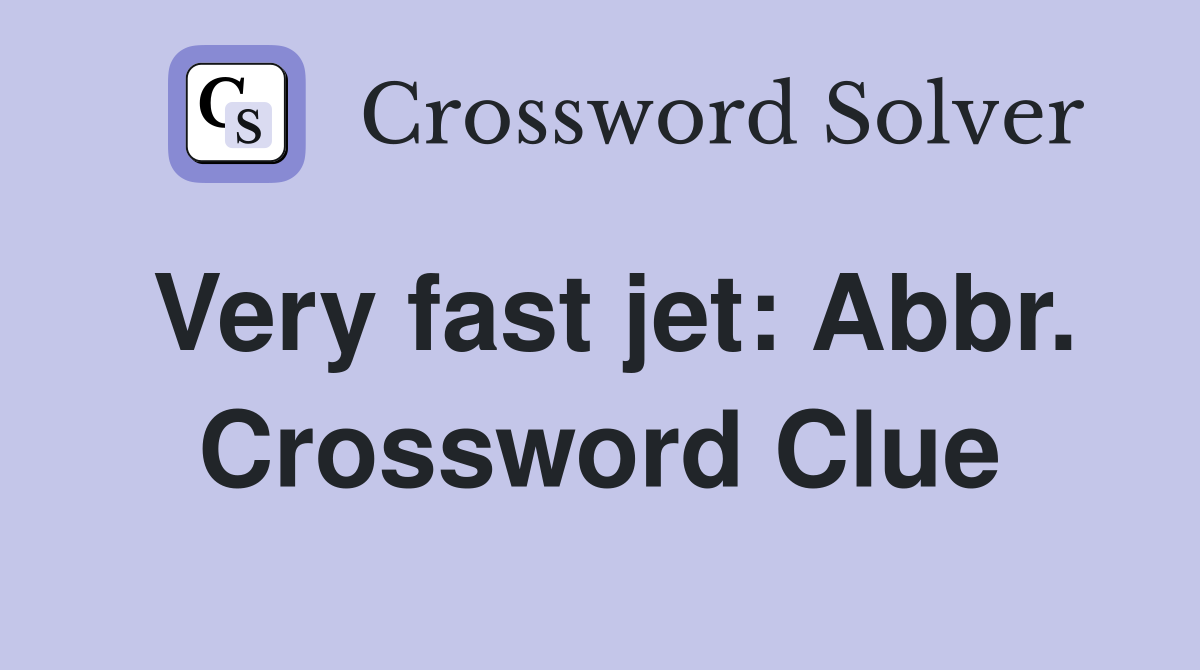 Very fast jet: Abbr. Crossword Clue