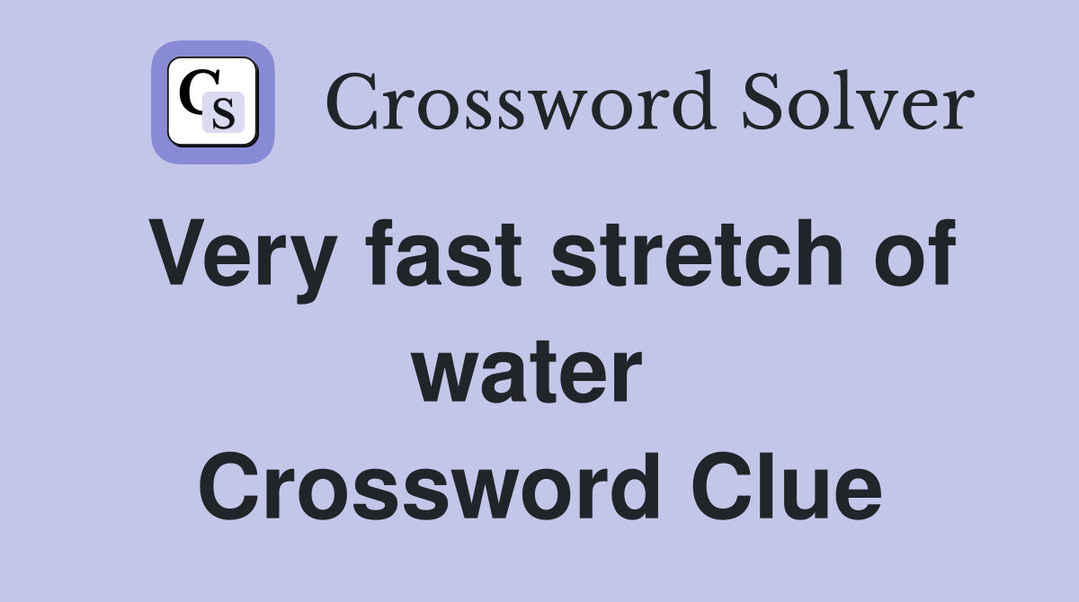Very fast stretch of water  Crossword Clue