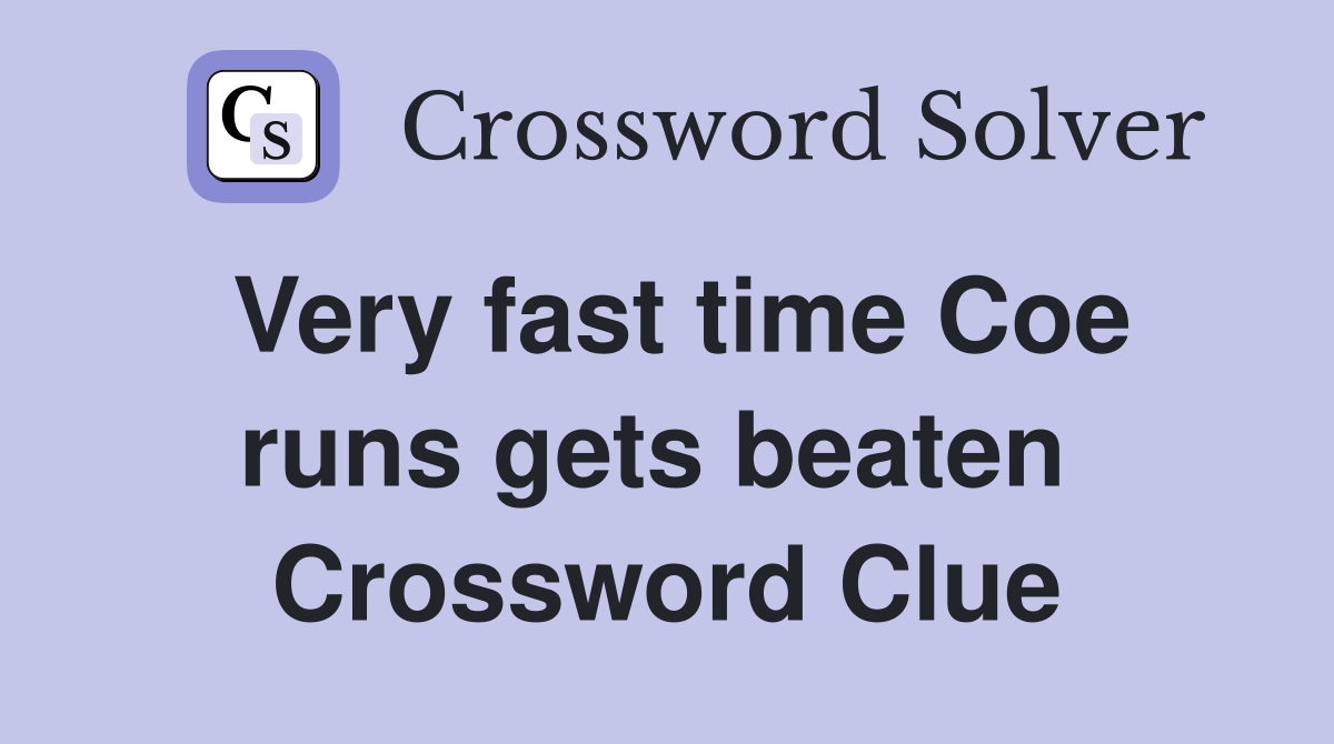 Very fast time Coe runs gets beaten  Crossword Clue