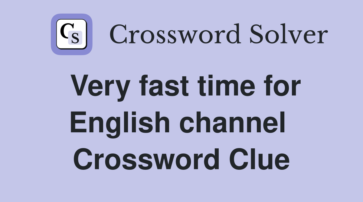 Very fast time for English channel  Crossword Clue