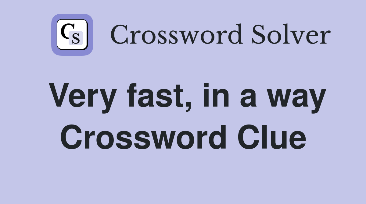 Very fast, in a way Crossword Clue