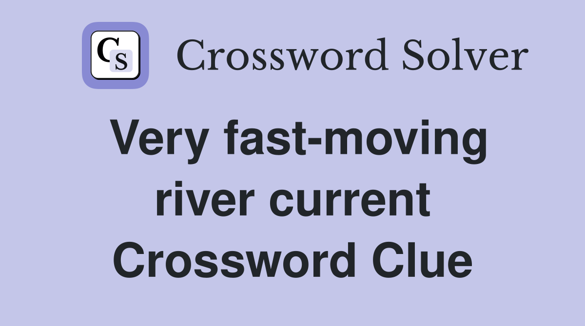 Very fast-moving river current Crossword Clue