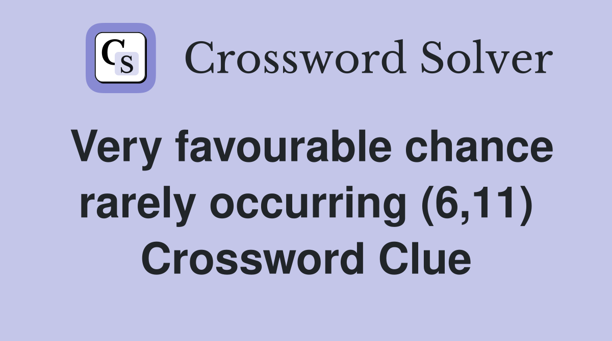Very favourable chance rarely occurring (6,11) Crossword Clue