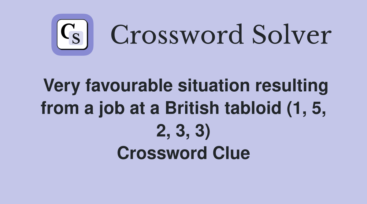 Very favourable situation resulting from a job at a British tabloid (1, 5, 2, 3, 3) Crossword Clue