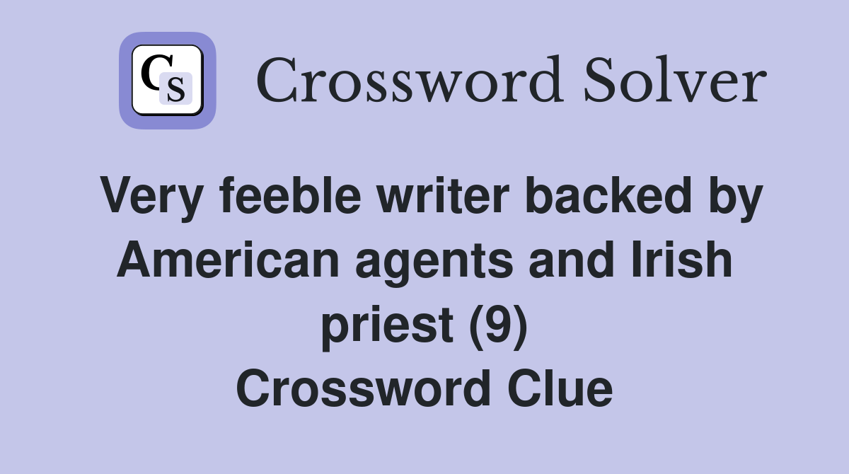 Very feeble writer backed by American agents and Irish priest (9) Crossword Clue