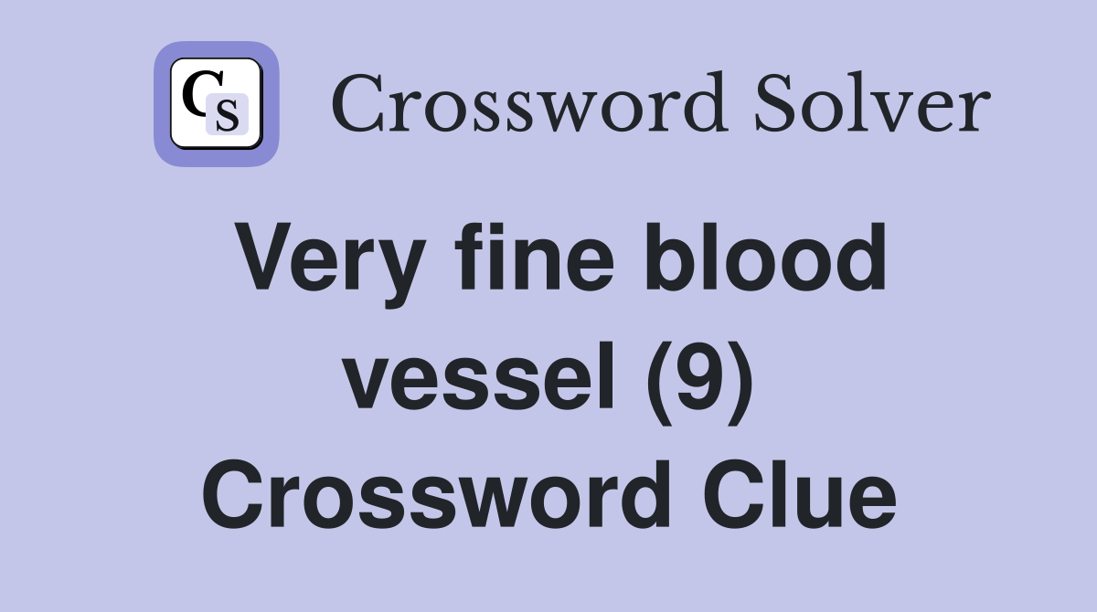 Very fine blood vessel (9) Crossword Clue