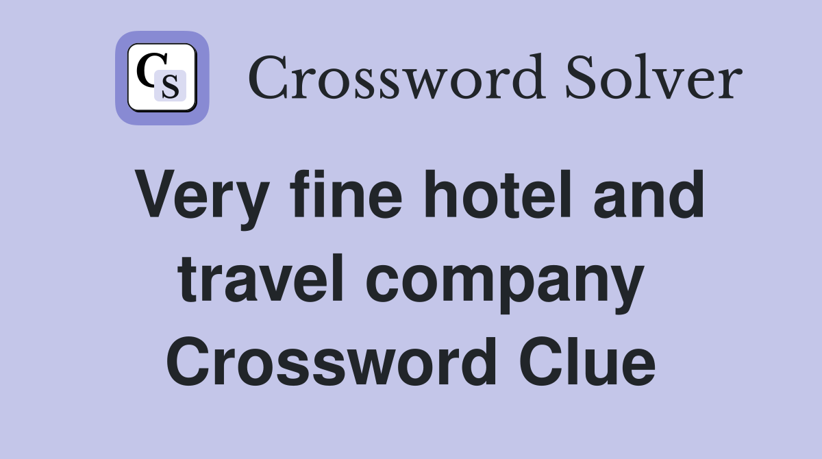 Very fine hotel and travel company Crossword Clue