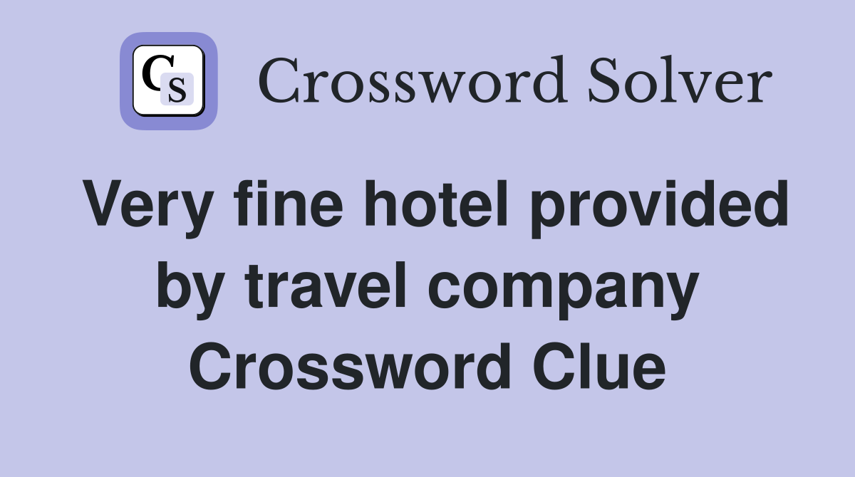 Very fine hotel provided by travel company Crossword Clue