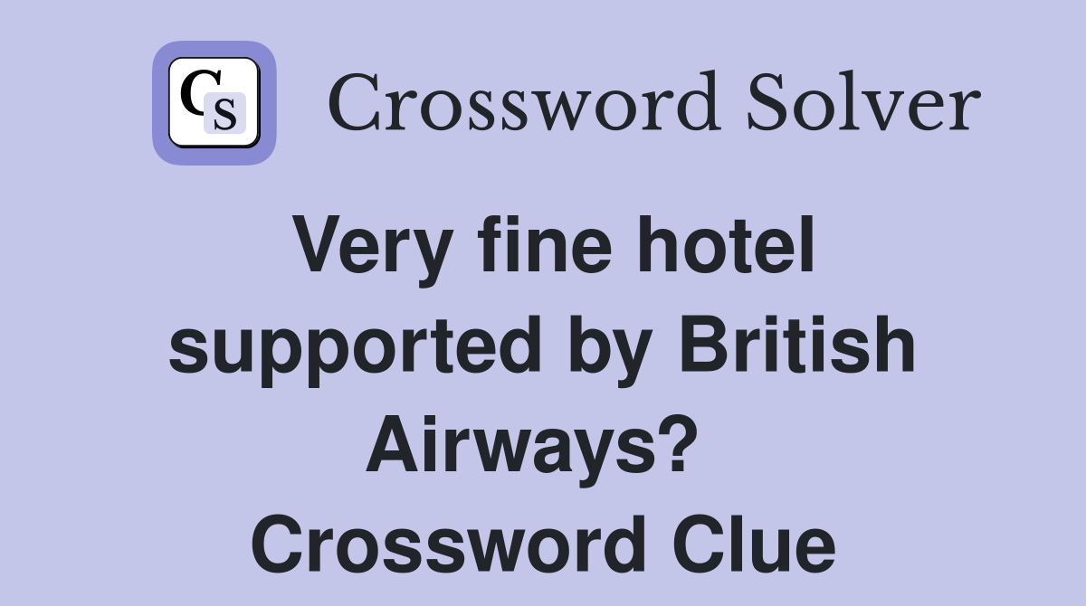 Very fine hotel supported by British Airways?  Crossword Clue