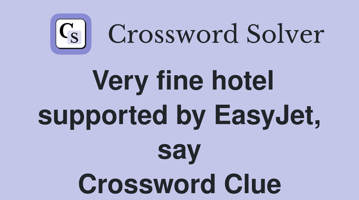 Very fine hotel supported by EasyJet, say Crossword Clue